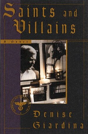 Saints and Villains: A Novel by Denise Giardina