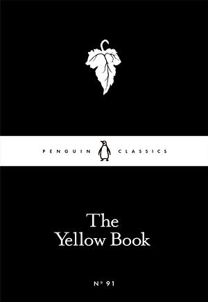 The Yellow Book by Ernest Leverson, Aubrey Beardsley, Edmund Gosse, Katherine De Mattos, Arnold Bennett, John Buchan, Arthur Symons, W.B. Yeats, Ella D'Arcy