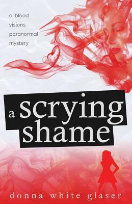A Scrying Shame: Suspense with a Dash of Humor by Donna White Glaser