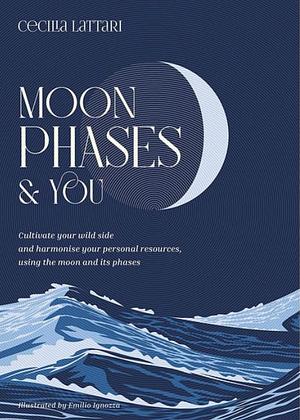 Moon Phases and You by Cecilia Lattari