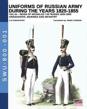 Uniforms of Russian Army during the years 1825-1855. Vol. 1: Under the reign of Nicholas I emperor of Russia between 1825-1855 by Aleksandr Vasilevich Viskovatov