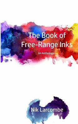 The Book of Free-Range Inks by Nik Larcombe