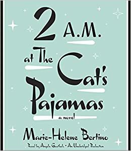 2 A.M. at The Cat's Pajamas by Marie-Helene Bertino