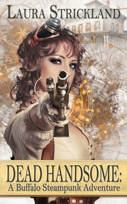 Dead Handsome: A Buffalo Steampunk Adventure by Laura Strickland