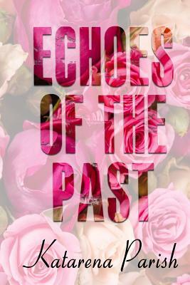 Echoes of the Past by Katarena Parish