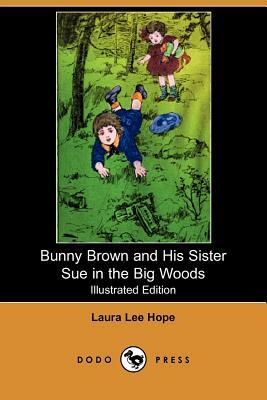 Bunny Brown and His Sister Sue in the Big Woods (Illustrated Edition) (Dodo Press) by Laura Lee Hope
