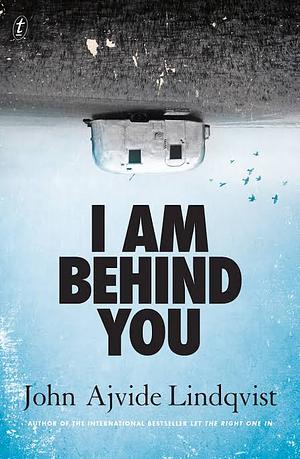 I Am Behind You by John Ajvide Lindqvist