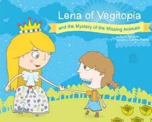 Lena of Vegitopia and the Mystery of the Missing Animals: A Vegan Fairy Tale by Sybil Severin