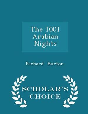 The 1001 Arabian Nights - Scholar's Choice Edition by Richard Francis Burton