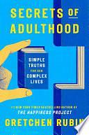 Secrets of Adulthood: Simple Truths for Our Complex Lives by Gretchen Rubin