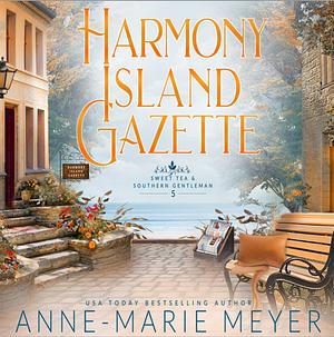 Harmony Island Gazette: A Sweet, Small Town Southern Romance by Anne-Marie Meyer