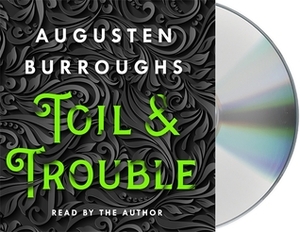 Toil & Trouble: A Memoir by Augusten Burroughs
