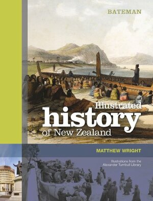 Bateman Illustrated History of New Zealand by Matthew Wright