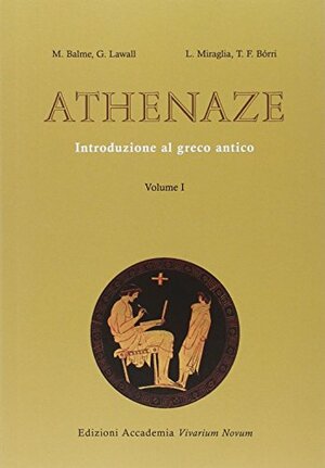 Athenaze: Introduzione al greco antico Volume 1 by Tomasso Francesco Borri, Luigi Miraglia, Maurice Balme, Gilbert Lawall