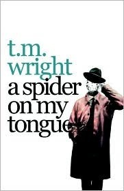 A Spider on My Tongue by T.M. Wright