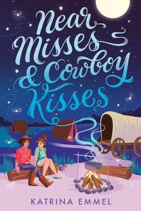 Near Misses and Cowboy Kisses by Katrina Emmel