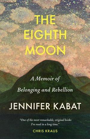 The Eighth Moon: A Memoir of Belonging and Rebellion by Jennifer Kabat