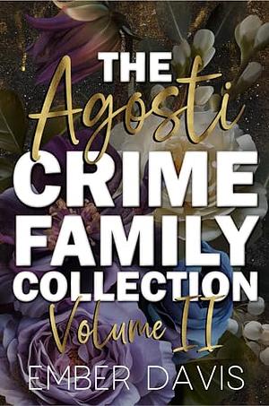 The Agosti Crime Family Collection: Volume 2 by Ember Davis