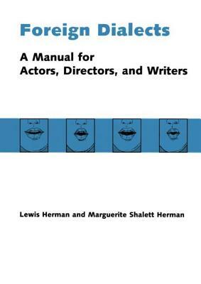 Foreign Dialects: A Manual for Actors, Directors, and Writers by Lewis Herman, Marguerite Shalett Herman