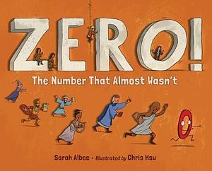 Zero! The Number That Almost Wasn't by Sarah Albee, Chris Hsu