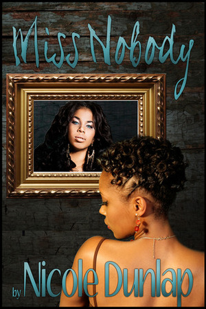 Miss Nobody by Nicole Dunlap