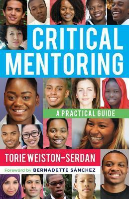 Critical Mentoring: A Practical Guide by Torie Weiston-Serdan, Bernadette Sanchez