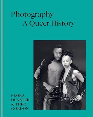 Photography – A Queer History by Flora Dunster, Theo Gordon