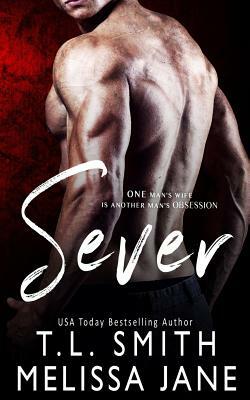 Sever by T.L. Smith, Melissa Jane