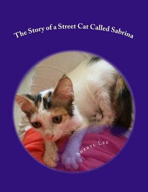 The Story of a Street Cat Called Sabrina by Sheryl Lee