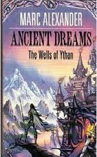 Ancient Dreams: The Wells Of Ythan by Marc Alexander