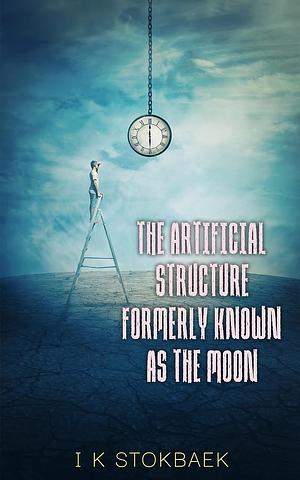 The Artificial Structure Formerly Known as the Moon by I.K. Stokbaek