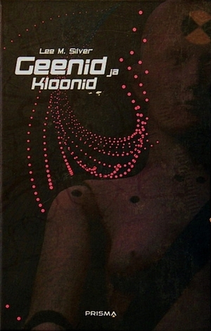 Geenid ja kloonid by Meelis Tambets, Kristiina Tambets, Lee M. Silver