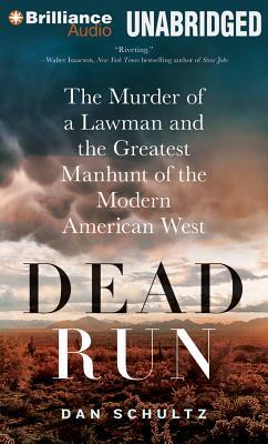 Dead Run: The Murder of a Lawman and the Greatest Manhunt of the Modern American West by Dan Schultz