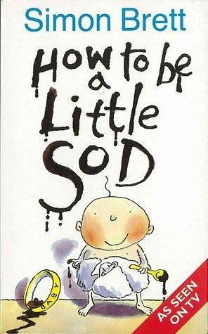 How To Be A Little Sod by Simon Brett, Simon Brett