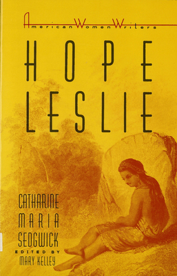 Hope Leslie: Or, Early Times in the Massachusetts by Catherine Maria Sedgwick
