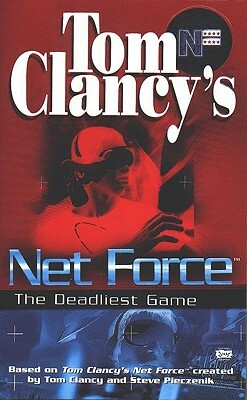 Tom Clancy's Net Force: The Deadliest Game by Bill McCay