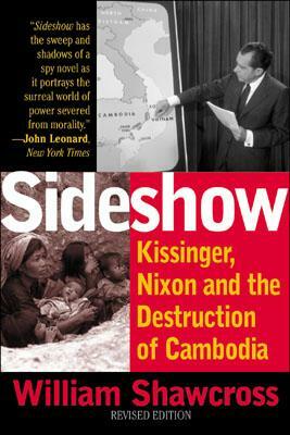 Sideshow: Kissinger, Nixon, and the Destruction of Cambodia by William Shawcross