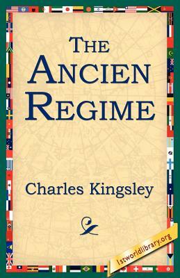 The Ancien Regime by Charles Kingsley