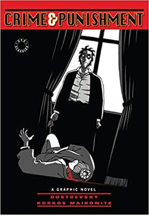Crime And Punishment: A Graphic Novel by David Zane Mairowitz, Alain Korkos, Fyodor Dostoevsky