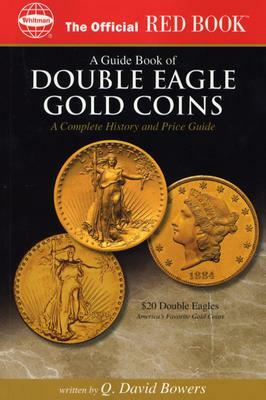 An Official Red Book: A Guide Book of Double Eagle Gold Coins: A Complete History and Price Guide by Q. David Bowers