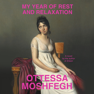 My Year of Rest and Relaxation by Ottessa Moshfegh