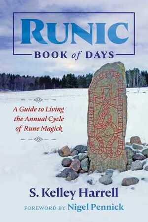 Runic Book of Days: A Guide to Living the Annual Cycle of Rune Magick by Nigel Pennick, M. Div., S. Kelley Harrell
