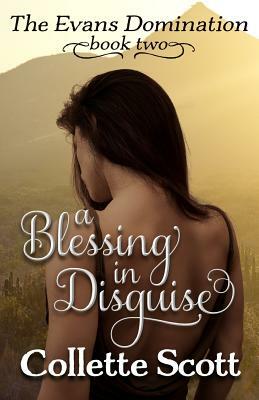 A Blessing in Disguise: The Evans Domination, Book Two by Collette Scott