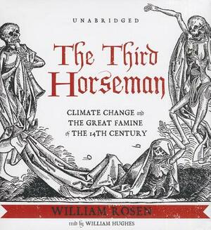 The Third Horseman: Climate Change and the Great Famine of the 14th Century by William Rosen