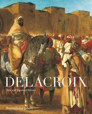 Delacroix: New and Expanded Edition by Barthélémy Jobert