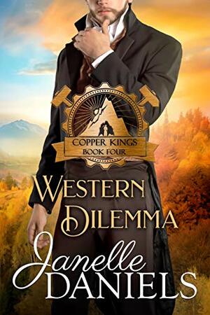 Western Dilemma: A Miners to Millionaires Story by Janelle Daniels