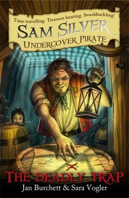 The Deadly Trap: Sam Silver: Undercover Pirate 4 by Sara Vogler, Jan Burchett