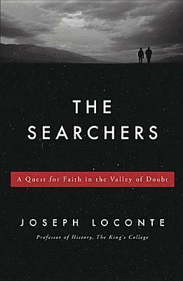 The Searchers: A Quest for Faith in the Valley of Doubt by Joseph Loconte