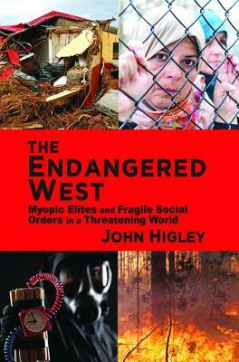 The Endangered West: Myopic Elites and Fragile Social Orders in a Threatening World by John Higley