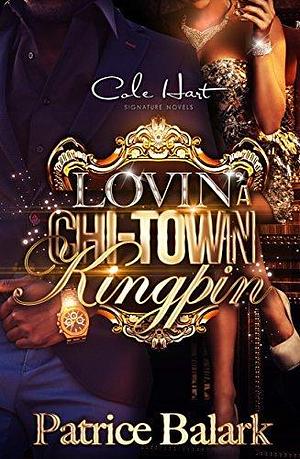 Lovin' a Chi-Town Kingpin by Patrice Balark, Patrice Balark